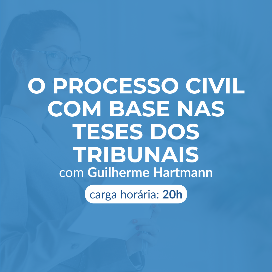 O PROCESSO CIVIL COM BASE NAS TESES DOS TRIBUNAIS